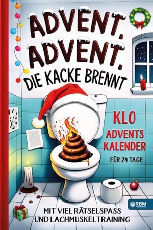 Wurst, Hans. Advent, Advent, die Kacke brennt - Klo Adventskalender mit viel Rätselspaß und Lachmuskeltraining für 24 Tage I Geschenk für Männer, Frauen und Teenager für besondere Momente am stillen Örtchen. RBM Publishing, 2024.
