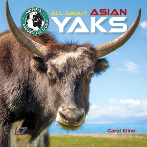 Kline, Carol. All about Asian Yaks. EZ Readers, 2019.