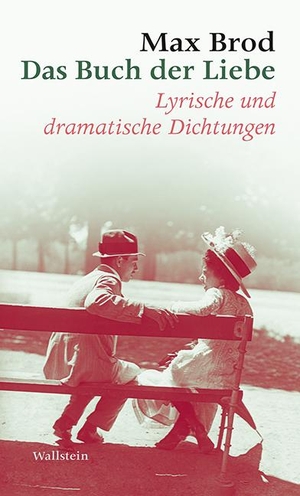 Brod, Max. Das Buch der Liebe - Lyrische und dramatische Dichtungen. Max Brod - Ausgewählte Werke. Wallstein Verlag GmbH, 2016.