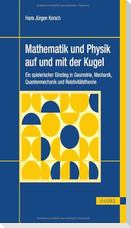 Mathematik und Physik auf und mit der Kugel