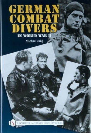 Jung, Michael. German Combat Divers in World War II. SCHIFFER PUB LTD, 2008.