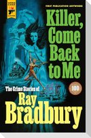 Killer, Come Back to Me: The Crime Stories of Ray Bradbury