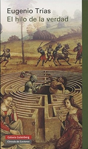 Trías, Eugenio. El hilo de la verdad. Galaxia Gutenberg, S.L., 2014.