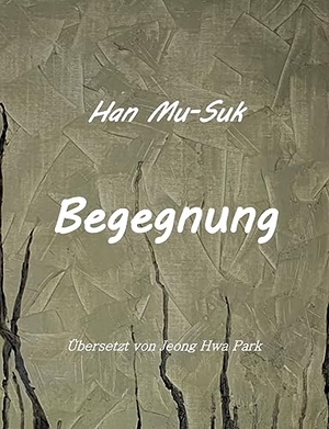 Mu-Suk, Han. Begegnung - Mannam. Books on Demand, 2023.