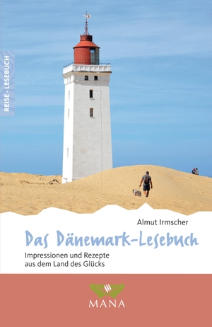 Irmscher, Almut. Das Dänemark-Lesebuch - Impressionen und Rezepte aus dem Land des Glücks. Mana Verlag, 2019.