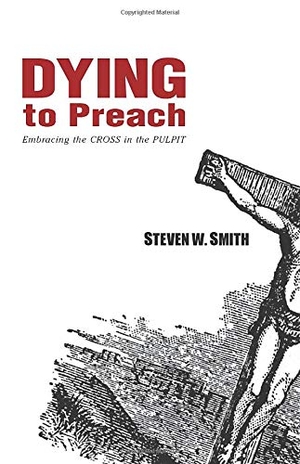Smith, Steven. Dying to Preach - Embracing the Cross in the Pulpit. Kregel Publications, 2009.