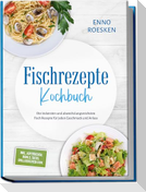 Fischrezepte Kochbuch: Die leckersten und abwechslungsreichsten Fisch Rezepte für jeden Geschmack und Anlass - inkl. Aufstrichen, Bowls, Tacos, Grillgerichten uvm.