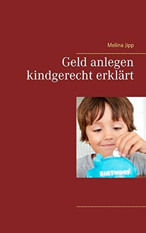 Jipp, Melina. Geld anlegen kindgerecht erklärt. Books on Demand, 2018.