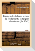 Examen des faits qui servent de fondement à la religion chrétienne. Tome 3