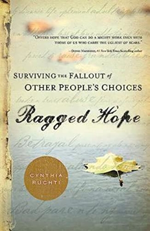 Ruchti, Cynthia. Ragged Hope - Surviving the Fallout of Other Peoples Choices. Abingdon Press, 2013.