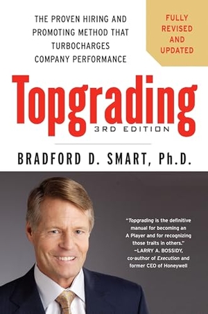 Smart, Bradford D. Topgrading - The Proven Hiring and Promoting Method That Turbocharges Company Performance. Penguin Publishing Group, 2012.