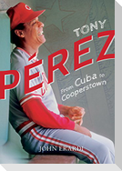 Tony Perez: From Cuba to Cooperstown