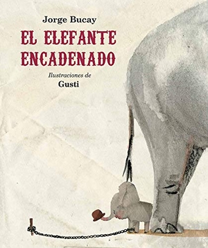 Bucay, Jorge / Gusti. El Elefante Encadenado (Nueva Edición). Editorial Oceano de Mexico, 2014.