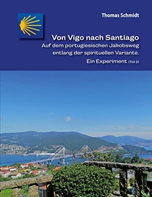 Schmidt, Thomas. Von Vigo nach Santiago - Auf dem portugiesischen Jakobsweg entlang der spirituellen Variante. Ein Experiment (Teil 2). Books on Demand, 2021.