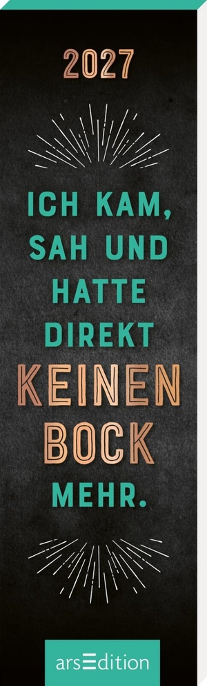 Lesezeichenkalender Ich kam, sah und hatte direkt keinen Bock mehr. 2027. Ars Edition GmbH, 2026.