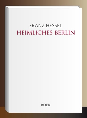 Hessel, Franz. Heimliches Berlin. Boer, 2018.