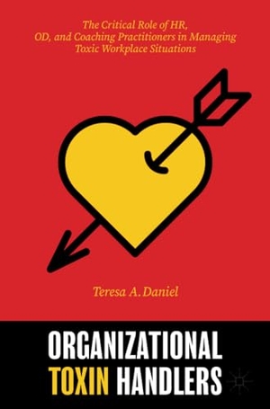 Daniel, Teresa A.. Organizational Toxin Handlers - The Critical Role of HR, OD, and Coaching Practitioners in Managing Toxic Workplace Situations. Springer International Publishing, 2021.