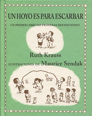 Sendak, Maurice / Ruth Krauss. Un hoyo es para escarbar. Kalandraka Editora, 2016.