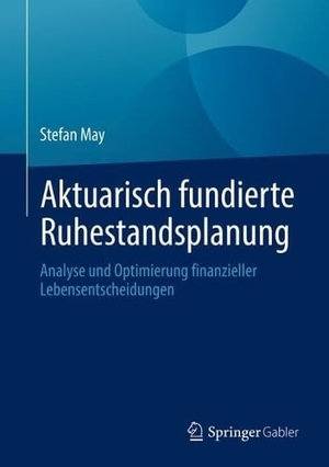 May, Stefan. Aktuarisch fundierte Ruhestandsplanung - Analyse und Optimierung finanzieller Lebensentscheidungen. Springer-Verlag GmbH, 2026.