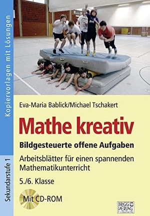 Bablick, Eva-Maria / Michael Tschakert. Mathe kreativ 5./6. Klasse - Bildgesteuerte offene Aufgaben - Arbeitsblätter für einen spannenden Mathematikunterricht. Brigg Verlag, 2020.