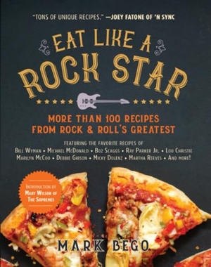 Bego, Mark. Eat Like a Rock Star - More Than 100 Recipes from Rock & Roll's Greatest. Skyhorse Publishing, 2020.