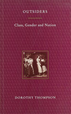 Thompson, Dorothy. Outsiders - Class, Gender and Nation. Verso, 1993.