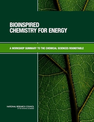 Board on Chemical Sciences and Technology / Chemical Sciences Roundtable et al. Bioinspired Chemistry for Energy - A Workshop Summary to the Chemical Sciences Roundtable. National Academies Press, 2008.