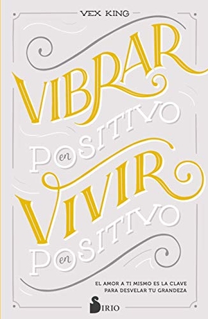 King, Vex. Vibrar En Positivo, Vivir En Positivo. Editorial Sirio, 2021.