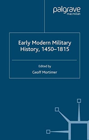 Mortimer, G.. Early Modern Military History, 1450-1815. Palgrave Macmillan UK, 2004.
