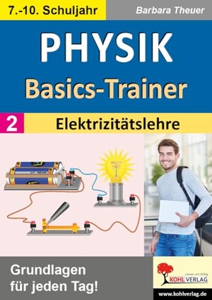 Theuer, Barbara. Physik-Basics-Trainer / Band 2: Elektrizitätslehre - Grundlagen für jeden Tag!. Kohl Verlag, 2024.