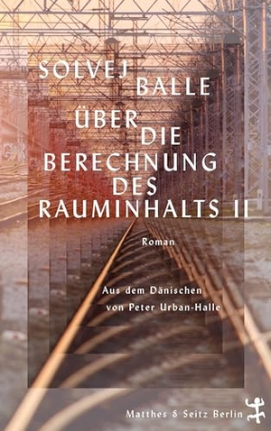 Balle, Solvej. Über die Berechnung des Rauminhalts II - Roman. Matthes & Seitz Verlag, 2023.