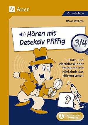 Wehren, Bernd. Hören mit Detektiv Pfiffig Klasse 3/4 - Dritt- und Viertklasskinder trainieren mit Hörkrimis das Hörverstehen. Auer Verlag i.d.AAP LW, 2024.
