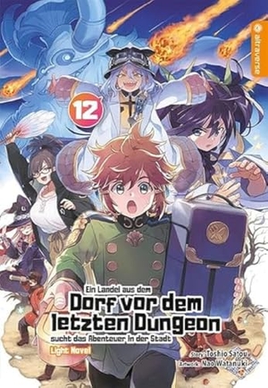 Satou, Toshio / Nao Watanuki. Ein Landei aus dem Dorf vor dem letzten Dungeon sucht das Abenteuer in der Stadt Light Novel 12. Altraverse GmbH, 2024.