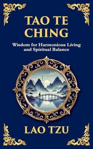 Tzu, Lao. Tao Te Ching - The Harmonious Path of Simplicity, Balance, and Inner Power - Large Print Deluxe Hardcover Edition For Easy Reading. Muze Publishing, 2025.