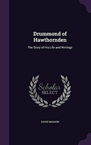 Masson, David. Drummond of Hawthornden: The Story of His Life and Writings. Touchladybirdlucky Studios, 2016.