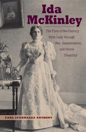 Anthony. Ida McKinley - The Turn-Of-The-Century First Lady Through War, Assassination, and Secret Disability. Kent State University Press, 2013.