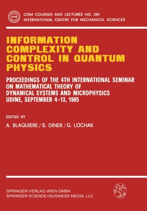 Blaquiere, A. / G. Lochak et al (Hrsg.). Information Complexity and Control in Quantum Physics - Proceedings of the 4th International Seminar on Mathematical Theory of Dynamical Systems and Microphysics Udine, September 4¿13, 1985. Springer Vienna, 1987.