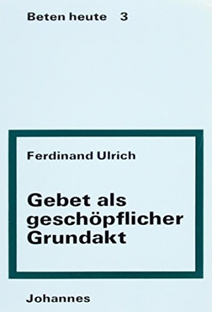 Ulrich, Ferdinand. Gebet als geschöpflicher Grundakt. Johannes, 1973.