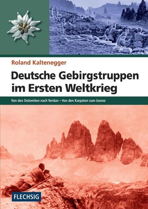 Kaltenegger, Roland. Deutsche Gebirgstruppen im Ersten Weltkrieg - Von den Dolomiten nach Verdun - Von den Karpaten zum Isonzo. Flechsig Verlag, 2014.