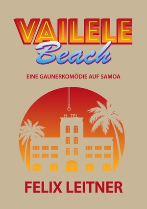 Leitner, Felix. Vailele Beach - Eine Gaunerkomödie auf Samoa. Books on Demand, 2023.
