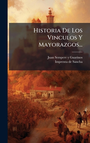 Historia De Los Vinculos Y Mayorazgos.... Tradd Street Press, 2025.