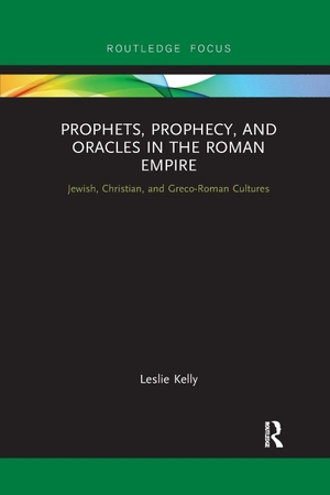 Kelly, Leslie. Prophets, Prophecy, and Oracles in the Roman Empire - Jewish, Christian, and Greco-Roman Cultures. Routledge, 2020.