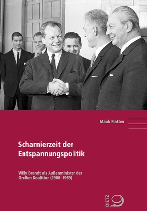 Flatten, Maak. Scharnierzeit der Entspannungspolitik - Willy Brandt als Außenminister der Großen Koalition (1966-1969). Dietz Verlag J.H.W. Nachf, 2021.