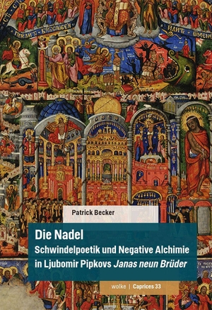 Becker, Patrick. Die Nadel - Schwindelpoetik und Negative Alchimie in Ljubomir Pipkovs Janas neun Brüder. Wolke Verlagsges. Mbh, 2026.