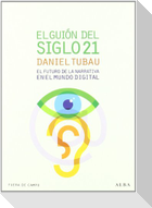 El guión del siglo 21 : el futuro de la narrativa en el mundo digital