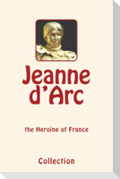 Jeanne d'Arc (Joan of Arc): the Heroine of France