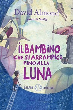 Almond, David. Il bambino che si arrampicò fino alla luna. Salani, 2012.