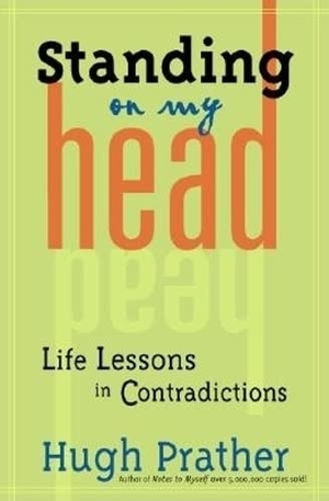 Prather, Hugh. Standing on My Head: Life Lessons in Contradictions. Turner Publishing Company, 2003.