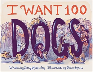 McAnulty, Stacy. I Want 100 Dogs. Chronicle Books, 2023.
