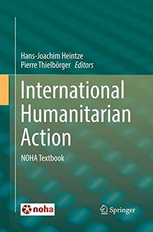 Thielbörger, Pierre / Hans-Joachim Heintze (Hrsg.). International Humanitarian Action - NOHA Textbook. Springer International Publishing, 2018.